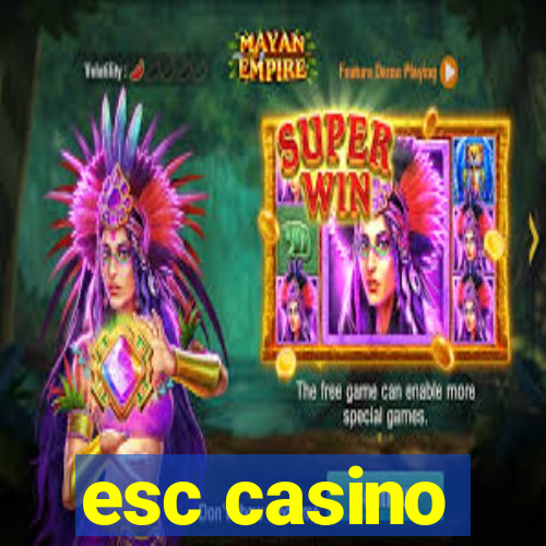 esc casino